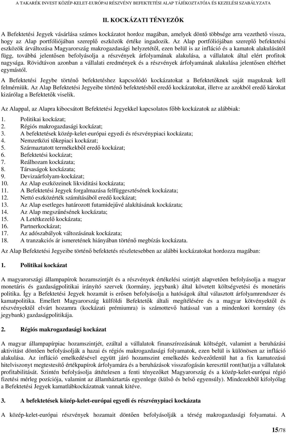 részvények árfolyamának alakulása, a vállalatok által elért profitok nagysága. Rövidtávon azonban a vállalati eredmények és a részvények árfolyamának alakulása jelentősen eltérhet egymástól.