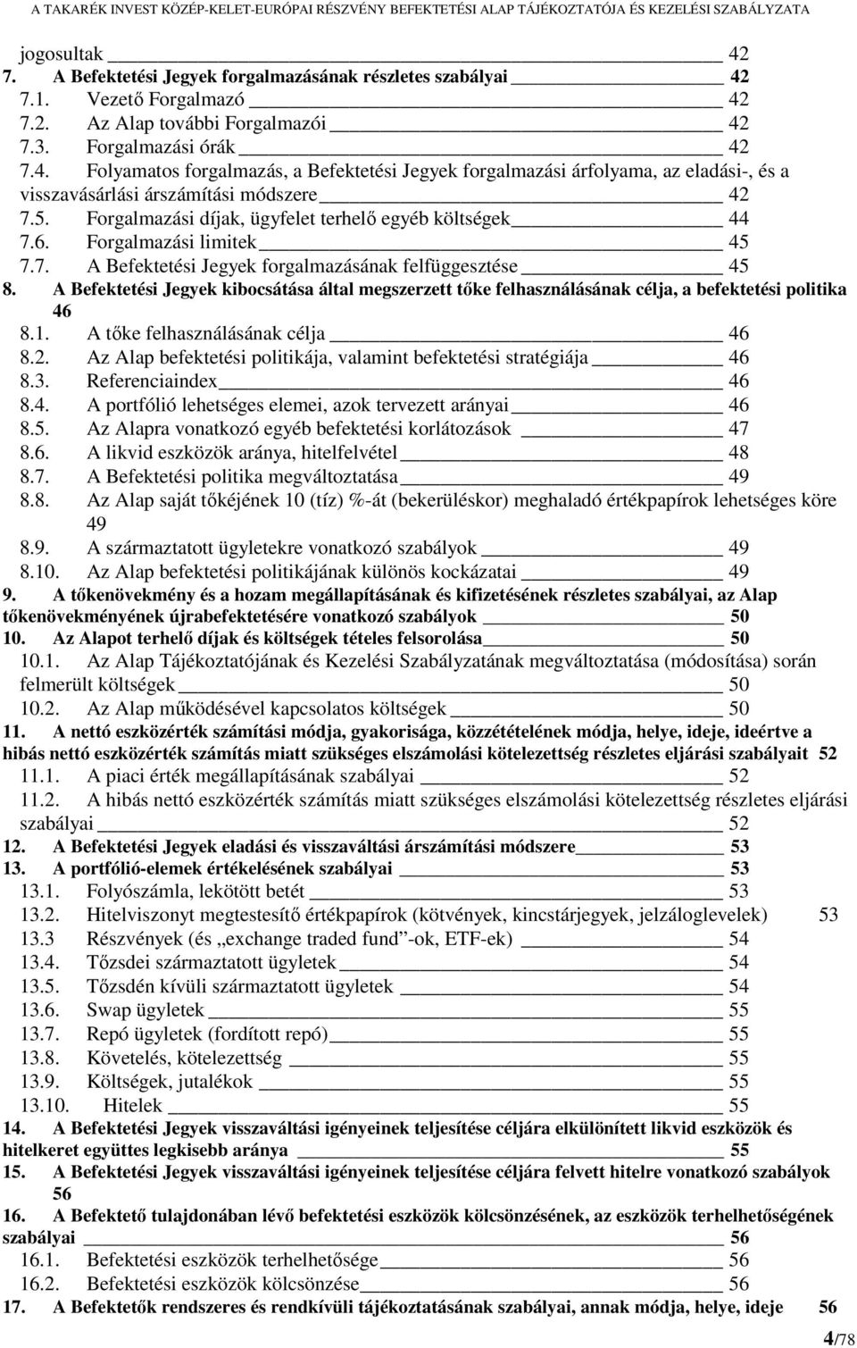 A Befektetési Jegyek kibocsátása által megszerzett tőke felhasználásának célja, a befektetési politika 46 8.1. A tőke felhasználásának célja 46 8.2.