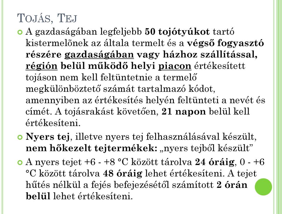 címét. A tojásrakást követően, 21 napon belül kell értékesíteni.