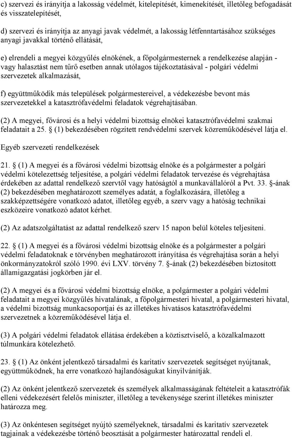 polgári védelmi szervezetek alkalmazását, f) együttműködik más települések polgármestereivel, a védekezésbe bevont más szervezetekkel a katasztrófavédelmi feladatok végrehajtásában.