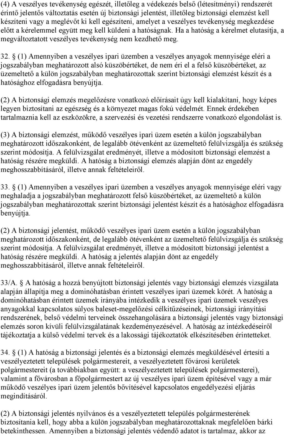 Ha a hatóság a kérelmet elutasítja, a megváltoztatott veszélyes tevékenység nem kezdhető meg. 32.