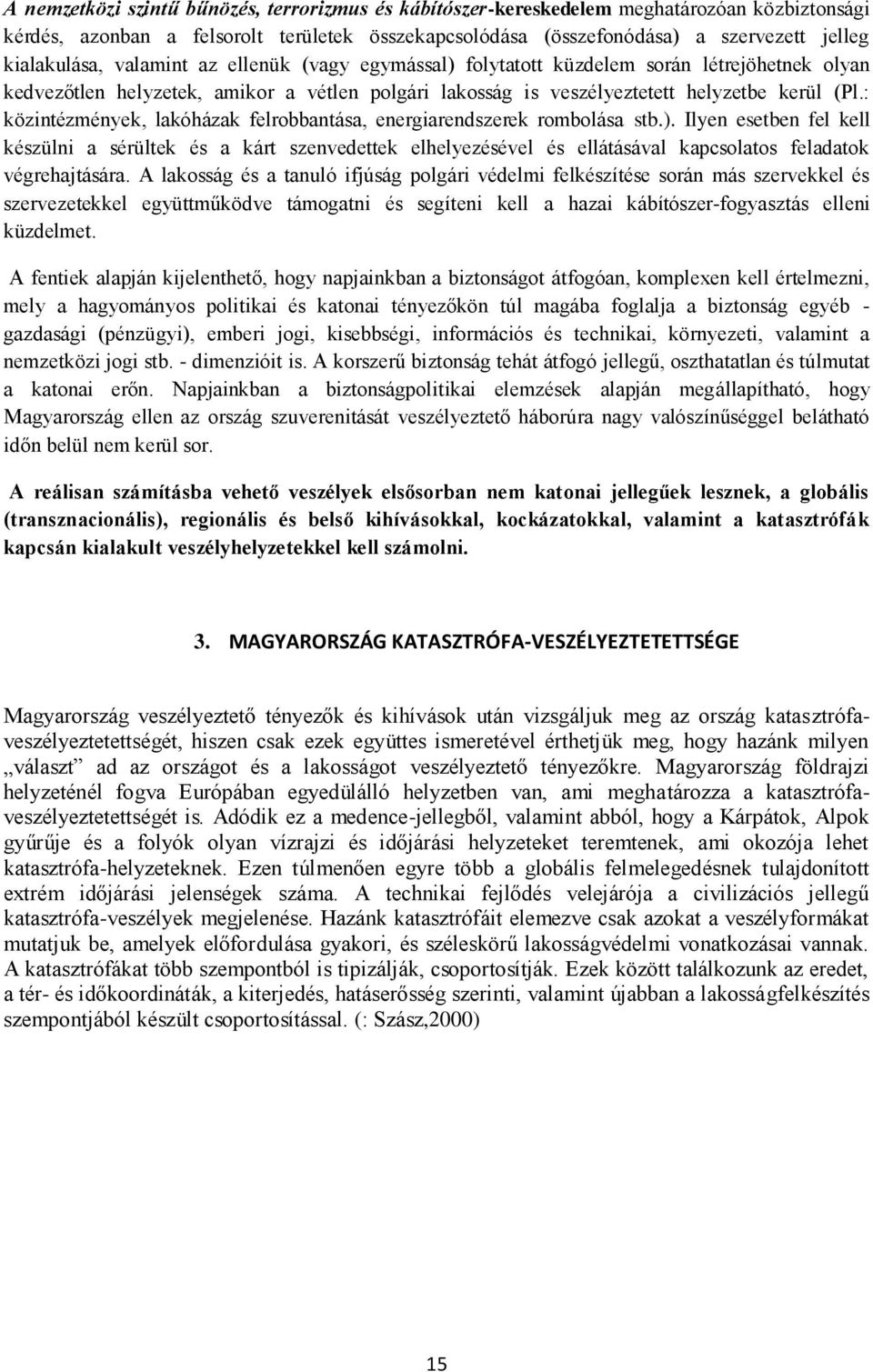 : közintézmények, lakóházak felrobbantása, energiarendszerek rombolása stb.).