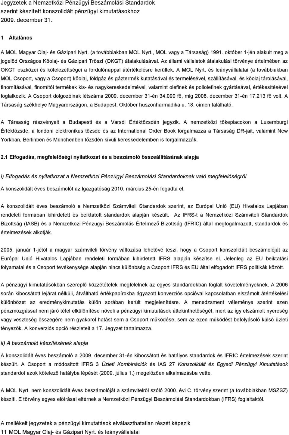 és leányvállalatai (a továbbiakban MOL Csoport, vagy a Csoport) kőolaj, földgáz és gáztermék kutatásával és termelésével, szállításával, és kőolaj tárolásával, finomításával, finomítói termékek kis-