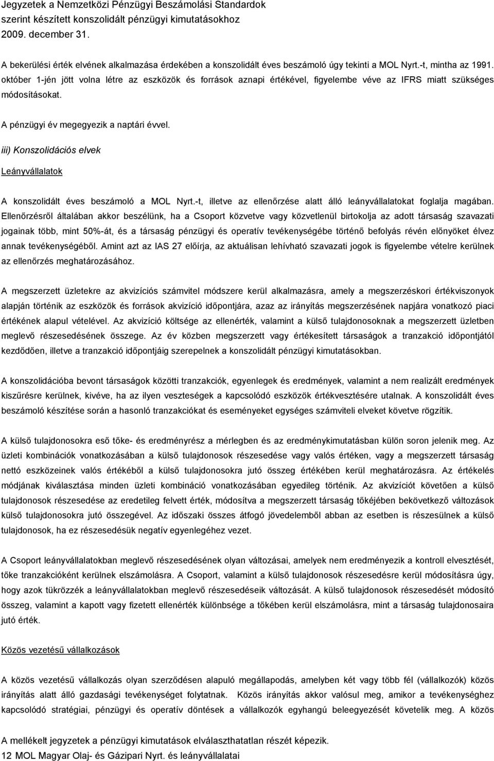 iii) Konszolidációs elvek Leányvállalatok A konszolidált éves beszámoló a MOL Nyrt.-t, illetve az ellenőrzése alatt álló leányvállalatokat foglalja magában.