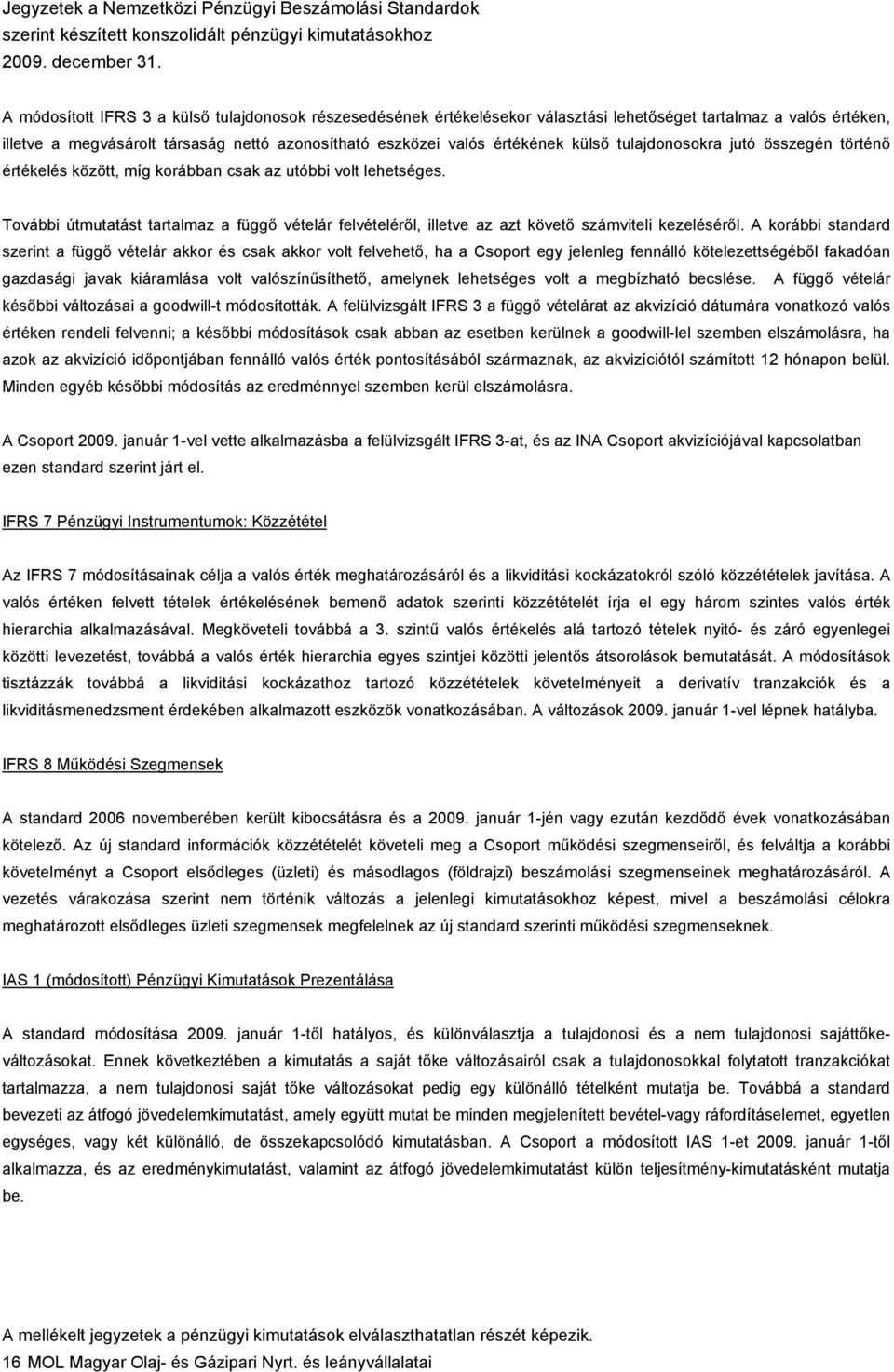 További útmutatást tartalmaz a függő vételár felvételéről, illetve az azt követő számviteli kezeléséről.