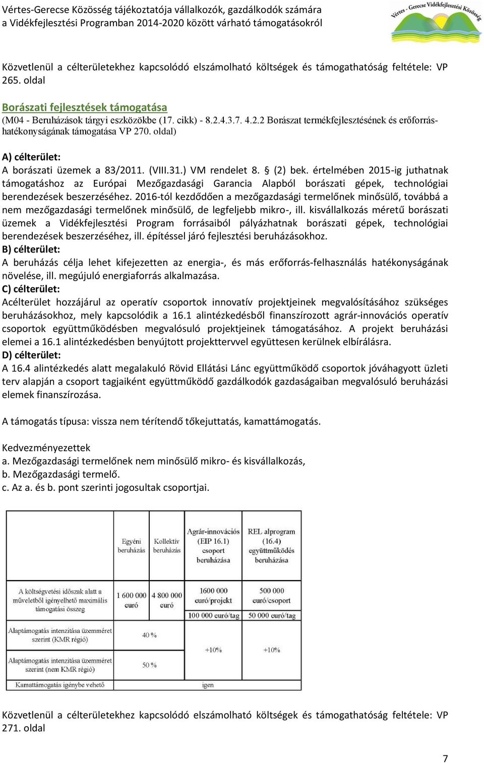 értelmében 2015-ig juthatnak támogatáshoz az Európai Mezőgazdasági Garancia Alapból borászati gépek, technológiai berendezések beszerzéséhez.