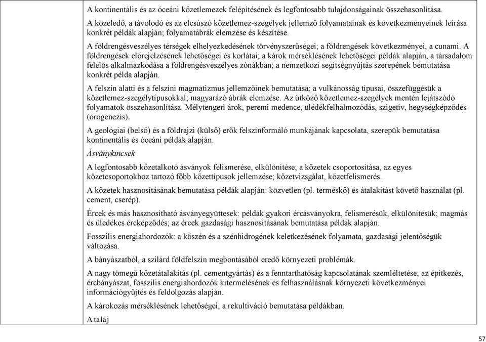 A földrengésveszélyes térségek elhelyezkedésének törvényszerűségei; a földrengések következményei, a cunami.