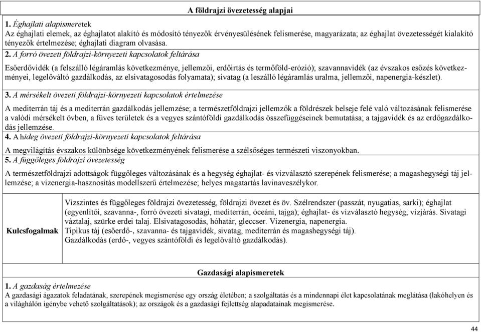 A forró övezeti földrajzi-környezeti kapcsolatok feltárása Esőerdővidék (a felszálló légáramlás következménye, jellemzői, erdőirtás és termőföld-erózió); szavannavidék (az évszakos esőzés