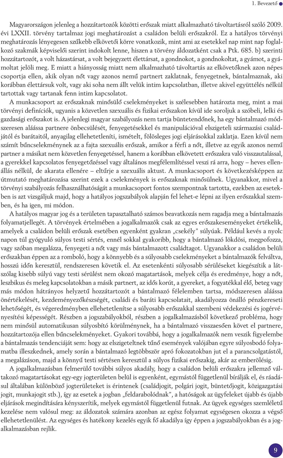 áldozatként csak a Ptk. 685. b) szerinti hozzátartozót, a volt házastársat, a volt bejegyzett élettársat, a gondnokot, a gondnokoltat, a gyámot, a gyámol tat jelöli meg.