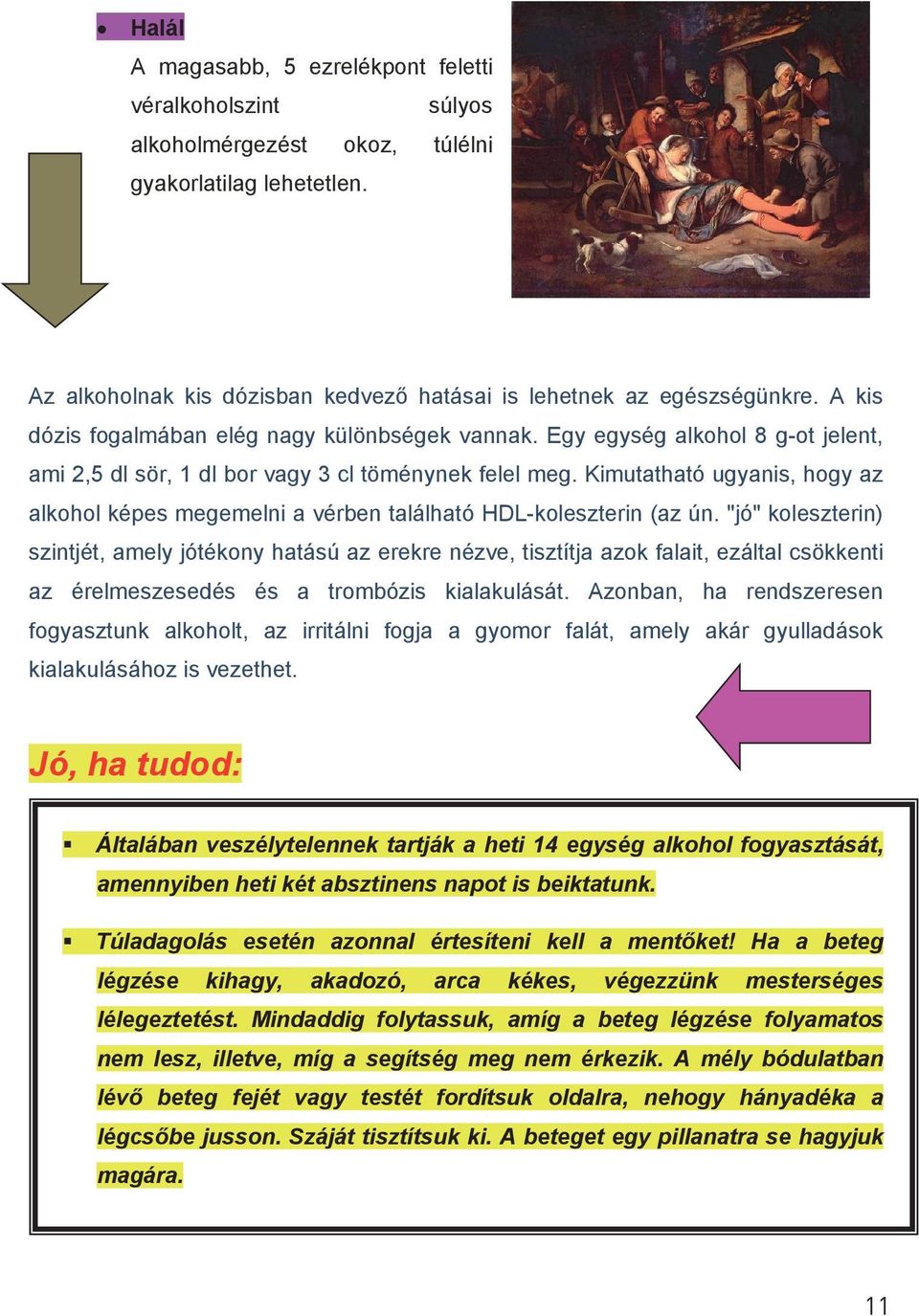 Kimutatható ugyanis, hogy az alkohol képes megemelni a vérben található HDL-koleszterin (az ún.