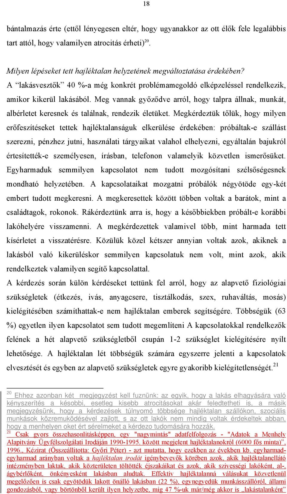 Meg vannak győződve arról, hogy talpra állnak, munkát, albérletet keresnek és találnak, rendezik életüket.