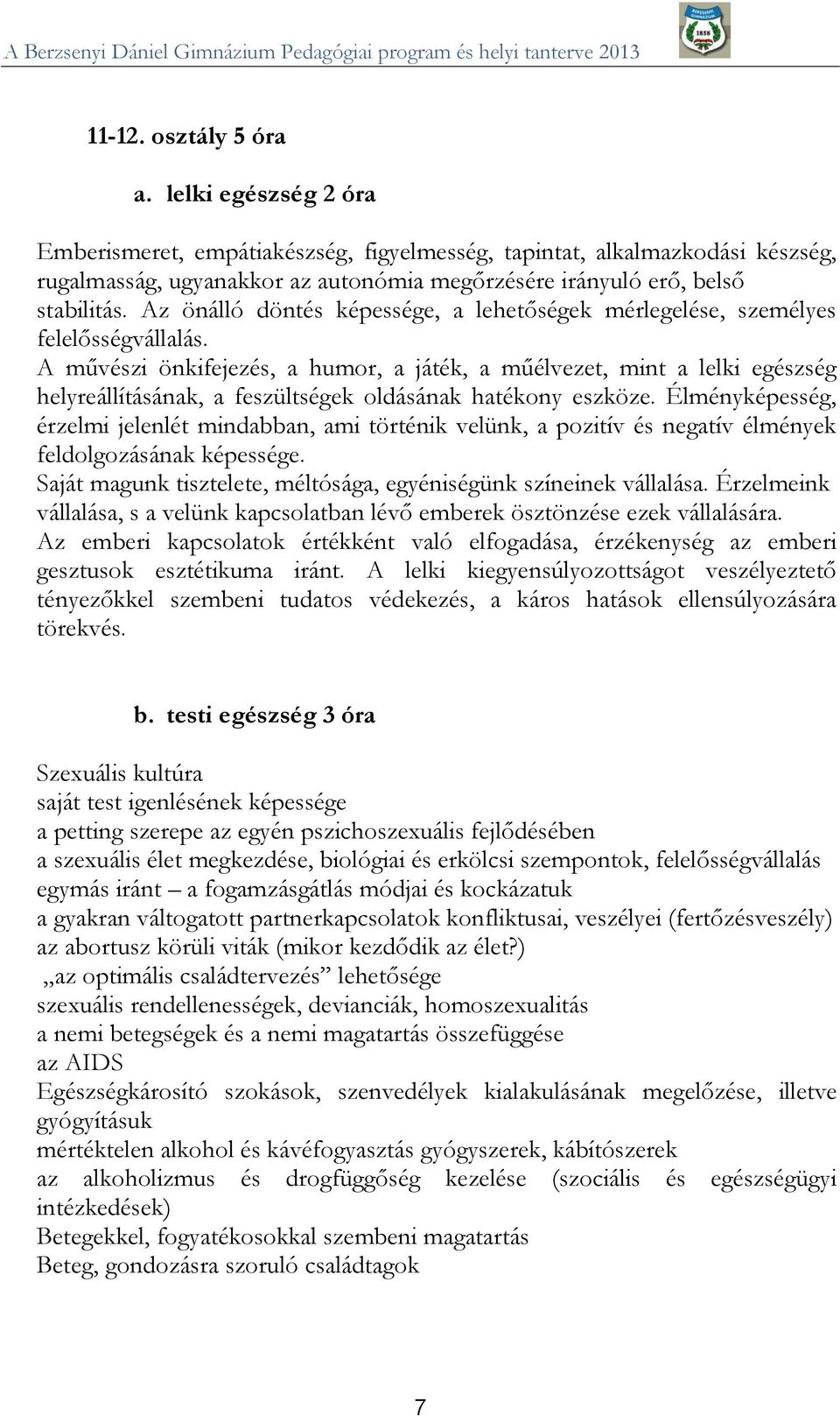 Az önálló döntés képessége, a lehetőségek mérlegelése, személyes felelősségvállalás.