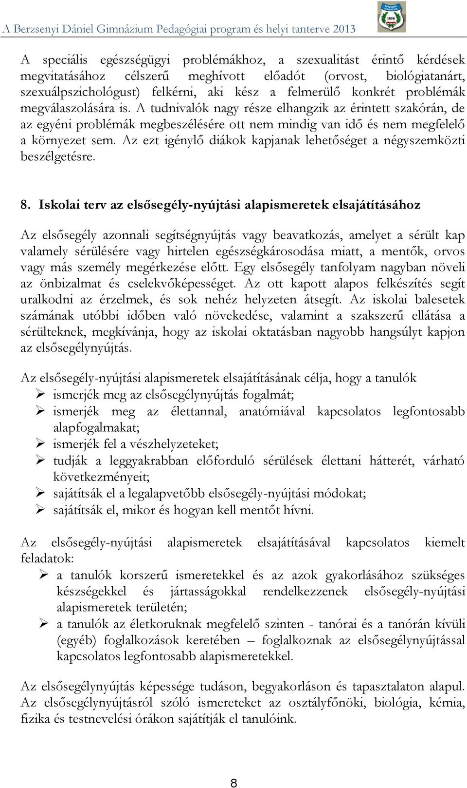 Az ezt igénylő diákok kapjanak lehetőséget a négyszemközti beszélgetésre. 8.