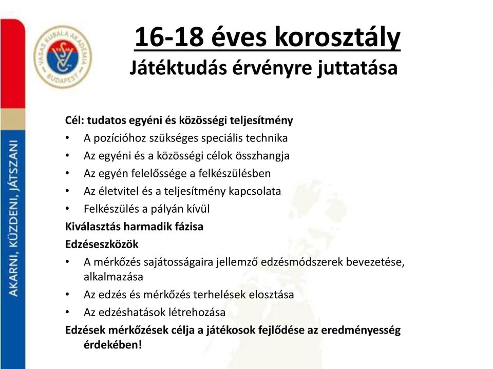 Felkészülés a pályán kívül Kiválasztás harmadik fázisa Edzéseszközök A mérkőzés sajátosságaira jellemző edzésmódszerek bevezetése,