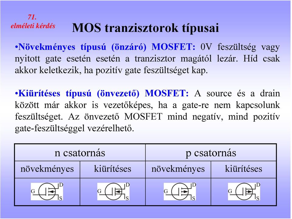 Kiürítéses típusú (önvezető) MOSFET: A source és a drain között már akkor is vezetőképes, ha a gate-re nem kapcsolunk