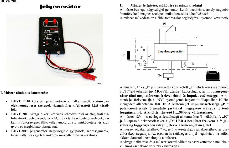 A műszer működése az alábbi tömbvázlat segítségével nyomon követhető. I.