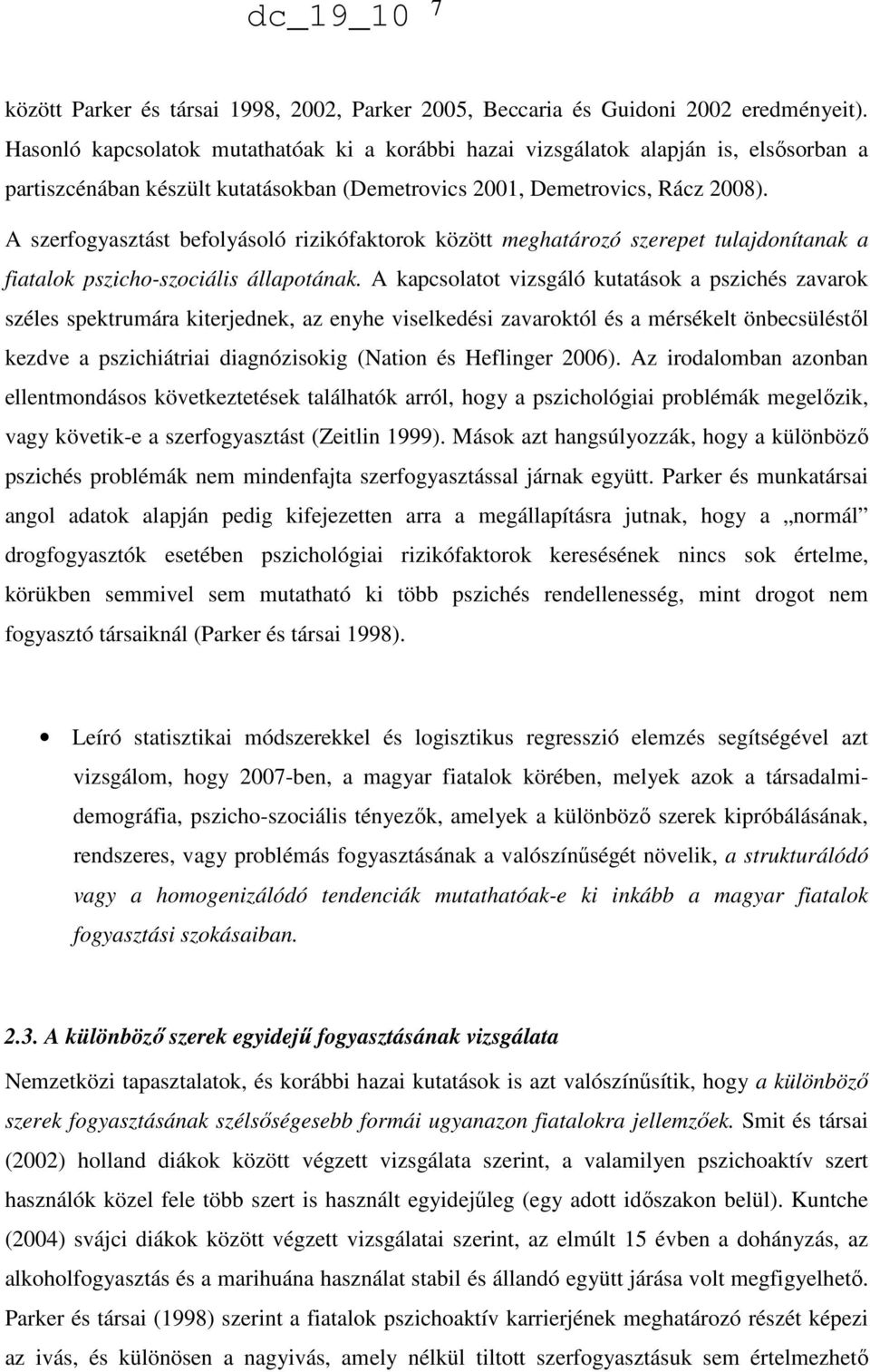 A szerfogyasztást befolyásoló rizikófaktorok között meghatározó szerepet tulajdonítanak a fiatalok pszicho-szociális állapotának.