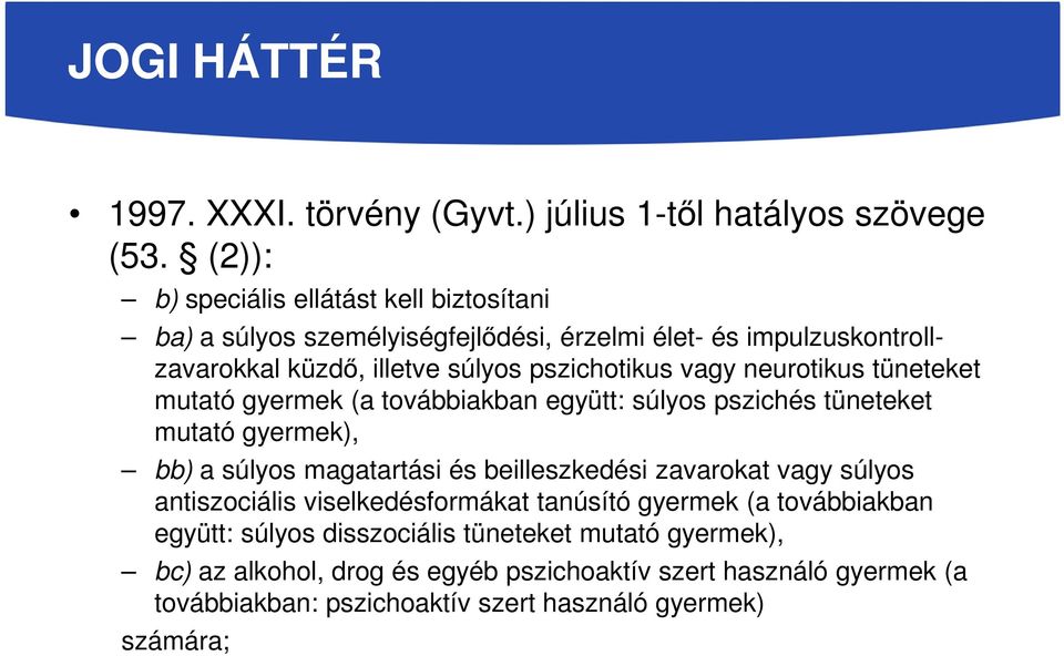 neurotikus tüneteket mutató gyermek (a továbbiakban együtt: súlyos pszichés tüneteket mutató gyermek), bb) a súlyos magatartási és beilleszkedési zavarokat vagy