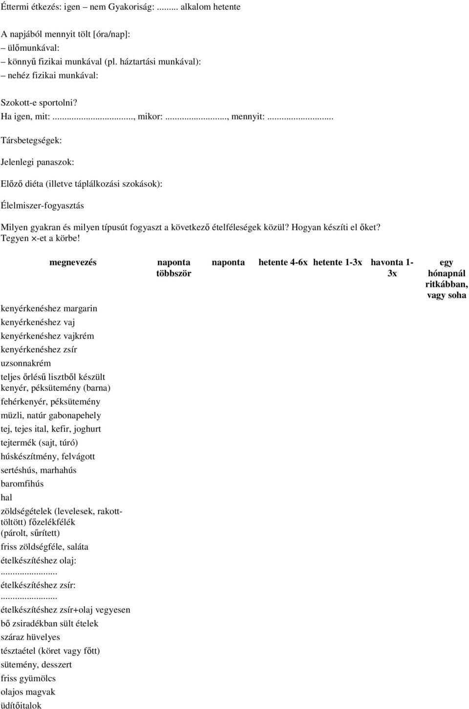 .. Társbetegségek: Jelenlegi panaszok: Előző diéta (illetve táplálkozási szokások): Élelmiszer-fogyasztás Milyen gyakran és milyen típusút fogyaszt a következő ételféleségek közül?