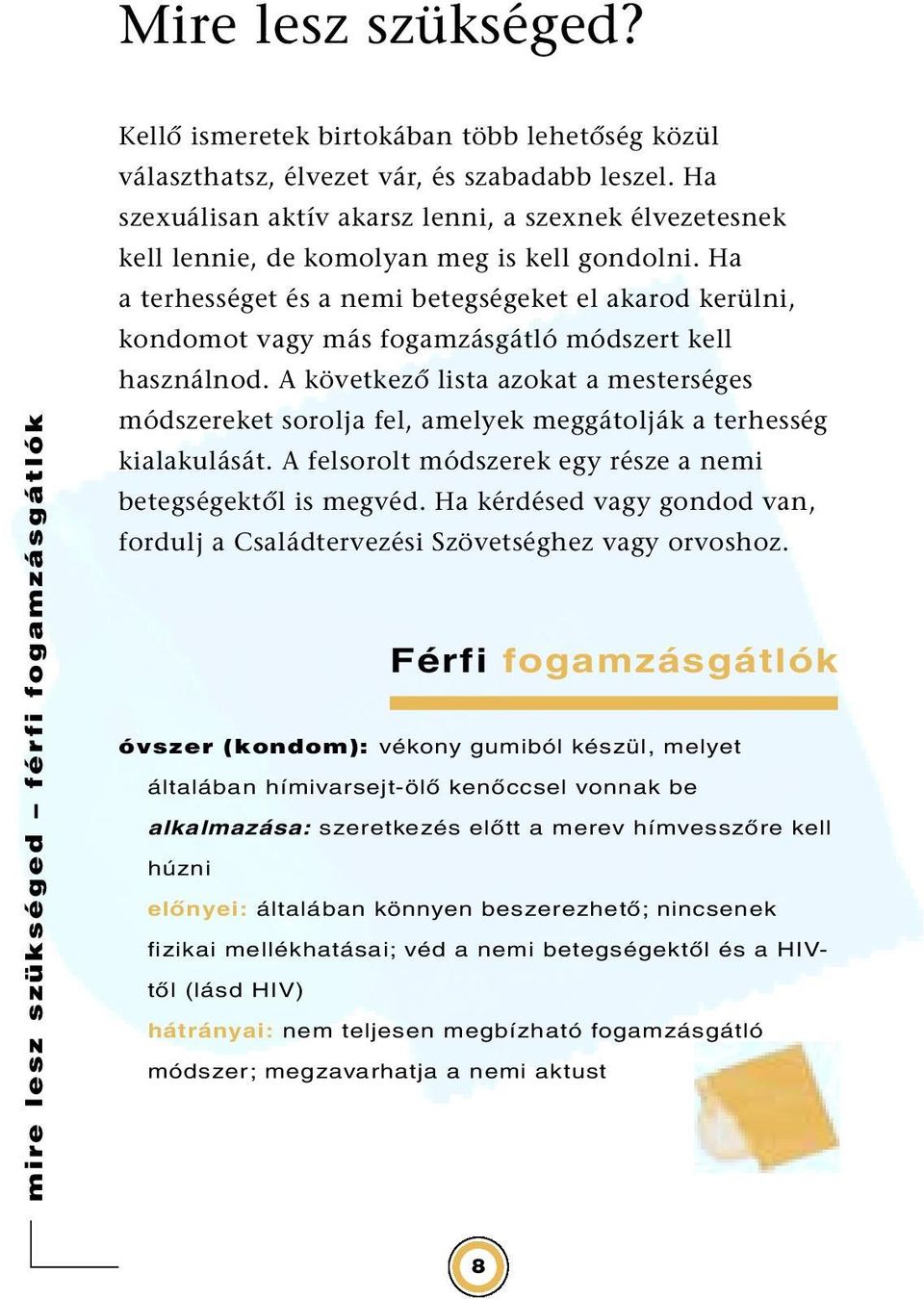 Ha a terhességet és a nemi betegségeket el akarod kerülni, kondomot vagy más fogamzásgátló módszert kell használnod.
