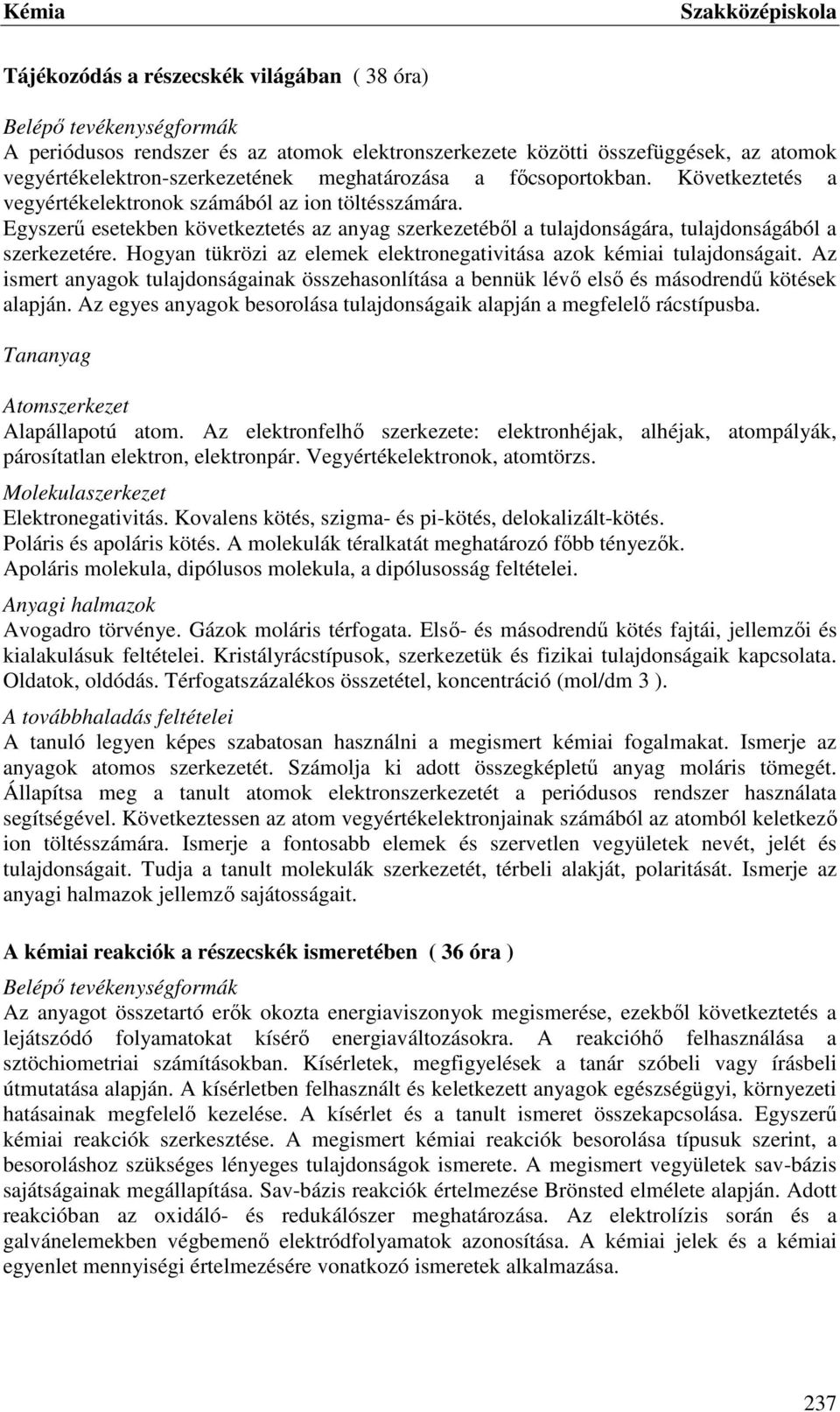 Hogyan tükrözi az elemek elektronegativitása azok kémiai tulajdonságait. Az ismert anyagok tulajdonságainak összehasonlítása a bennük lévő első és másodrendű kötések alapján.