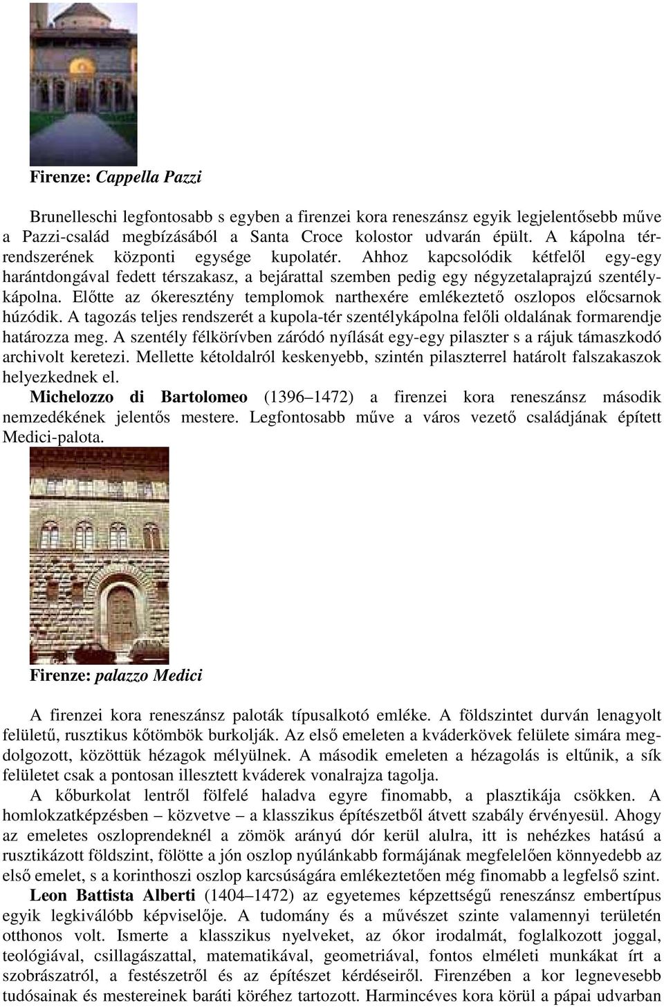 Elıtte az ókeresztény templomok narthexére emlékeztetı oszlopos elıcsarnok húzódik. A tagozás teljes rendszerét a kupola-tér szentélykápolna felıli oldalának formarendje határozza meg.