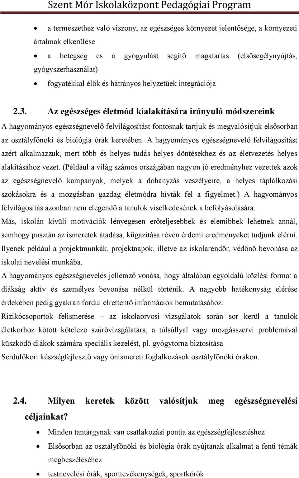 Az egészséges életmód kialakítására irányuló módszereink A hagyományos egészségnevelő felvilágosítást fontosnak tartjuk és megvalósítjuk elsősorban az osztályfőnöki és biológia órák keretében.