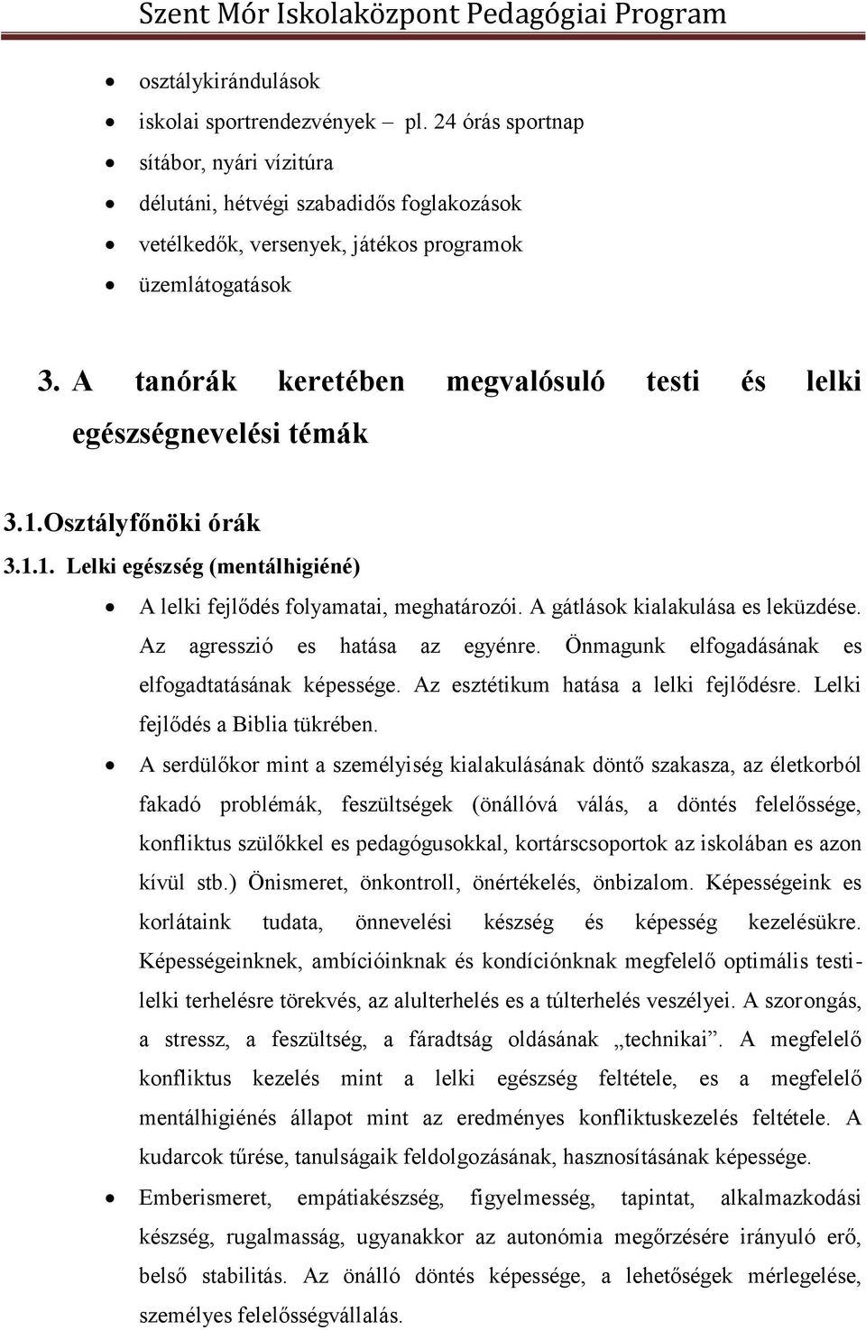 A gátlások kialakulása es leküzdése. Az agresszió es hatása az egyénre. Önmagunk elfogadásának es elfogadtatásának képessége. Az esztétikum hatása a lelki fejlődésre. Lelki fejlődés a Biblia tükrében.