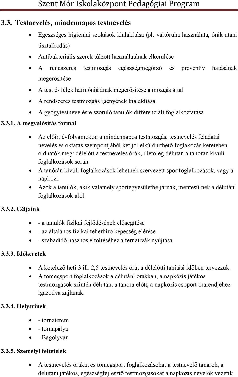 harmóniájának megerősítése a mozgás által A rendszeres testmozgás igényének kialakítása A gyógytestnevelésre szoruló tanulók differenciált foglalkoztatása 3.3.1.