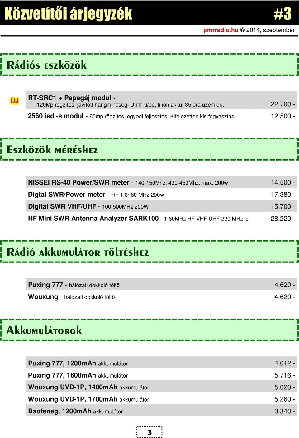 500,- Digtal SWR/Power meter - HF 1.6~60 MHz 200w 17.380,- Digital SWR VHF/UHF - 100-500MHz 200W 15.700,- HF Mini SWR Antenna Analyzer SARK100-1-60MHz HF VHF UHF 220 MHz is 28.