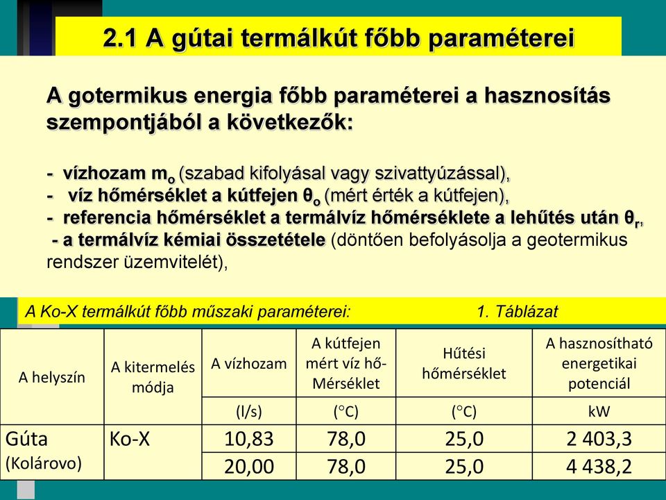 összetétele (döntően befolyásolja a geotermikus rendszer üzemvitelét), A Ko-X termálkút főbb műszaki paraméterei: 1.
