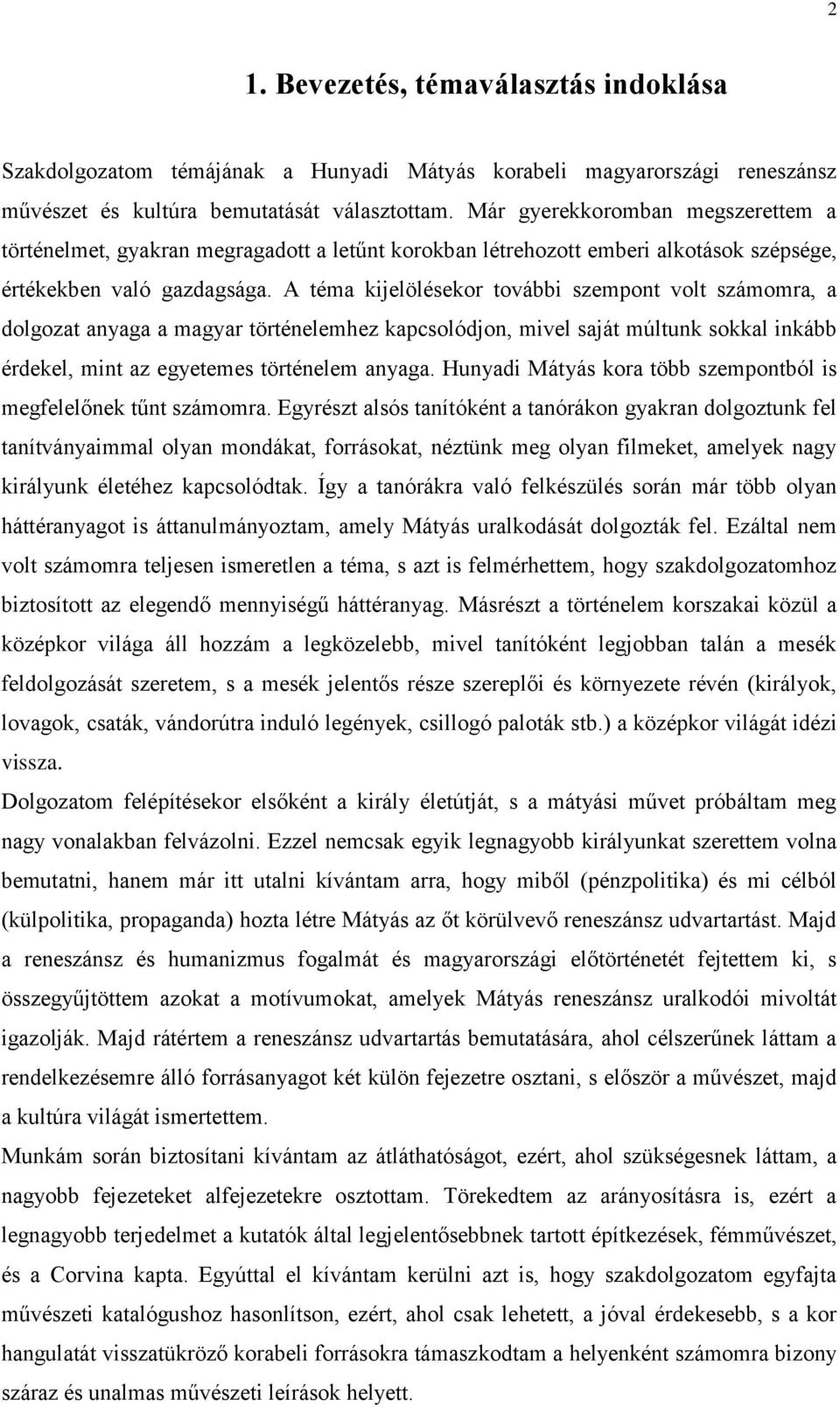 A téma kijelölésekor további szempont volt számomra, a dolgozat anyaga a magyar történelemhez kapcsolódjon, mivel saját múltunk sokkal inkább érdekel, mint az egyetemes történelem anyaga.