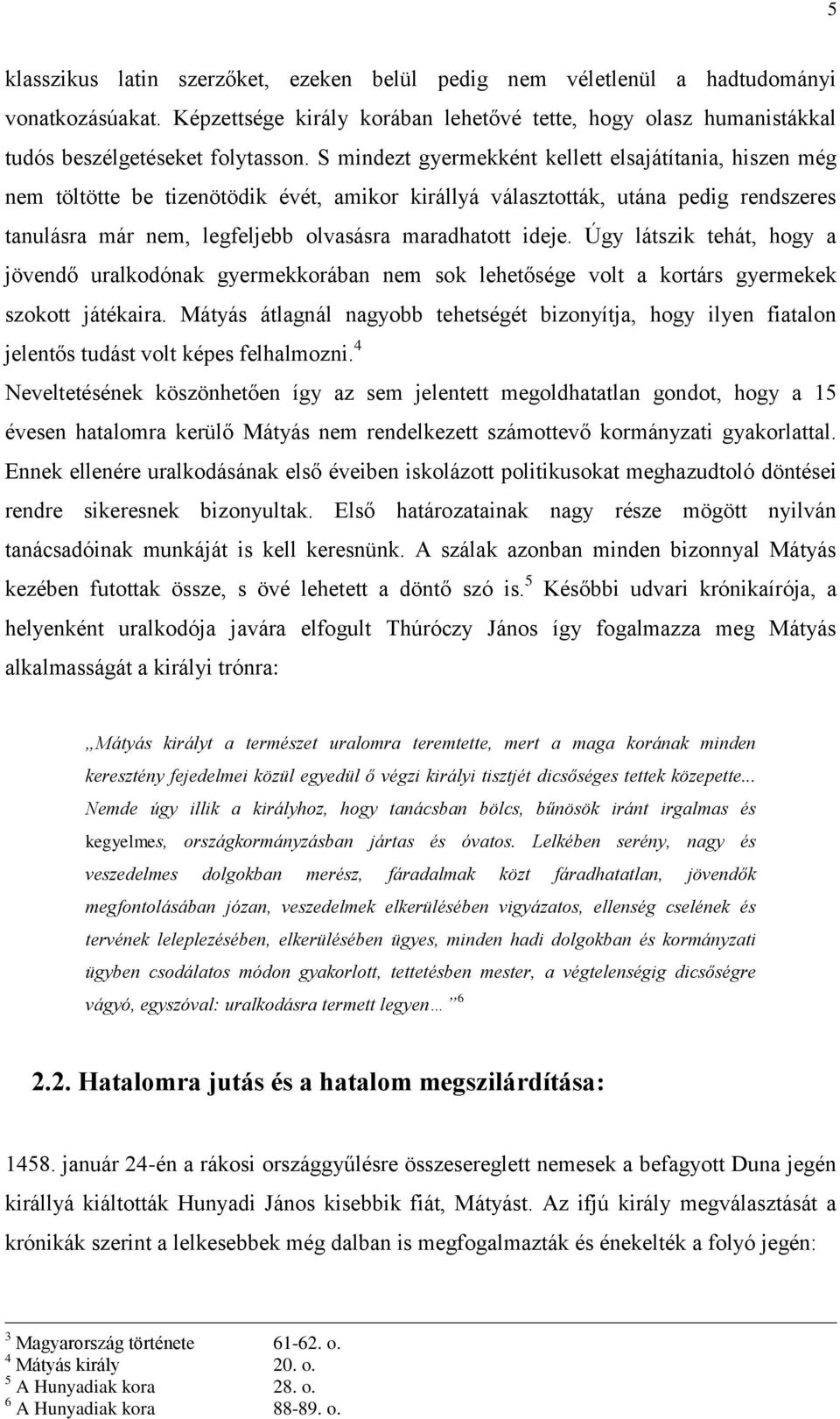 ideje. Úgy látszik tehát, hogy a jövendő uralkodónak gyermekkorában nem sok lehetősége volt a kortárs gyermekek szokott játékaira.