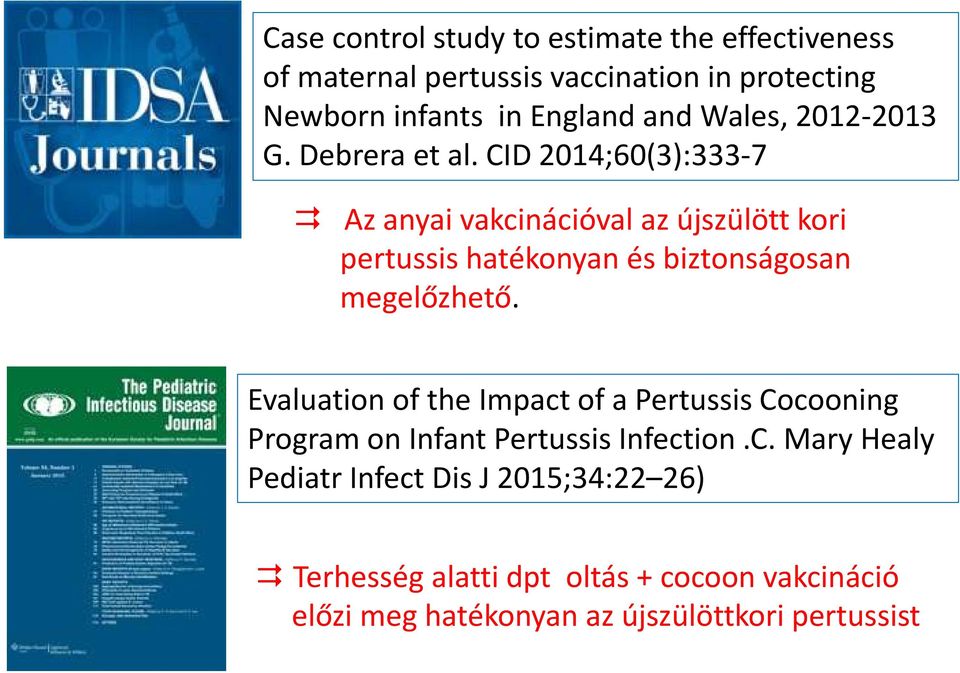 CID 2014;60(3):333-7 Az anyai vakcinációval az újszülött kori pertussis hatékonyan és biztonságosan megelőzhető.
