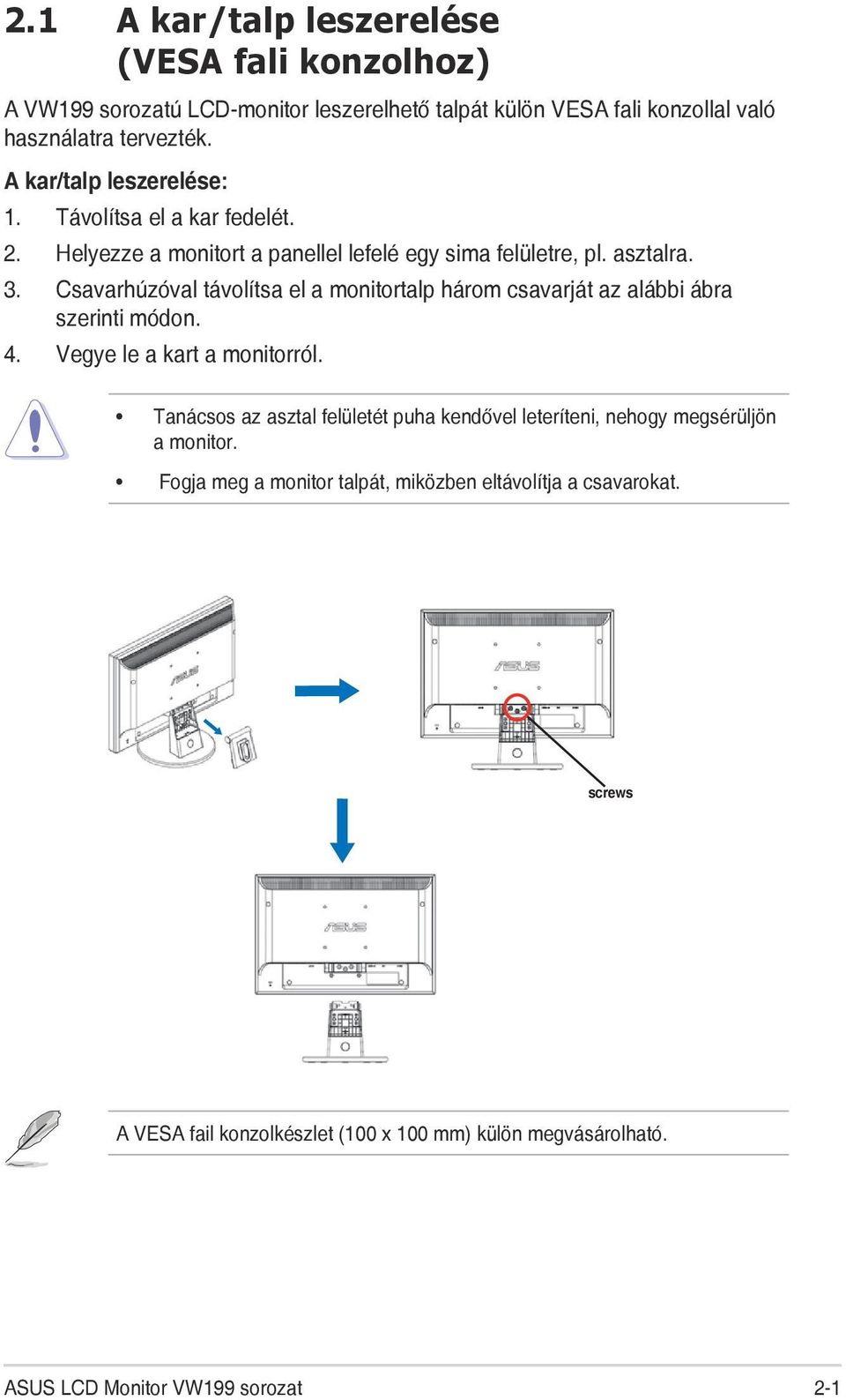 Csavarhúzóval távolítsa el a monitortalp három csavarját az alábbi ábra szerinti módon. 4. Vegye le a kart a monitorról.