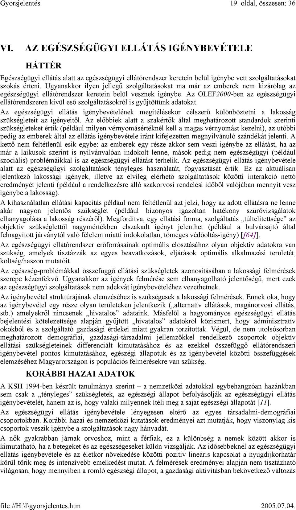 Az OLEF2000-ben az egészségügyi ellátórendszeren kívül eső szolgáltatásokról is gyűjtöttünk adatokat.