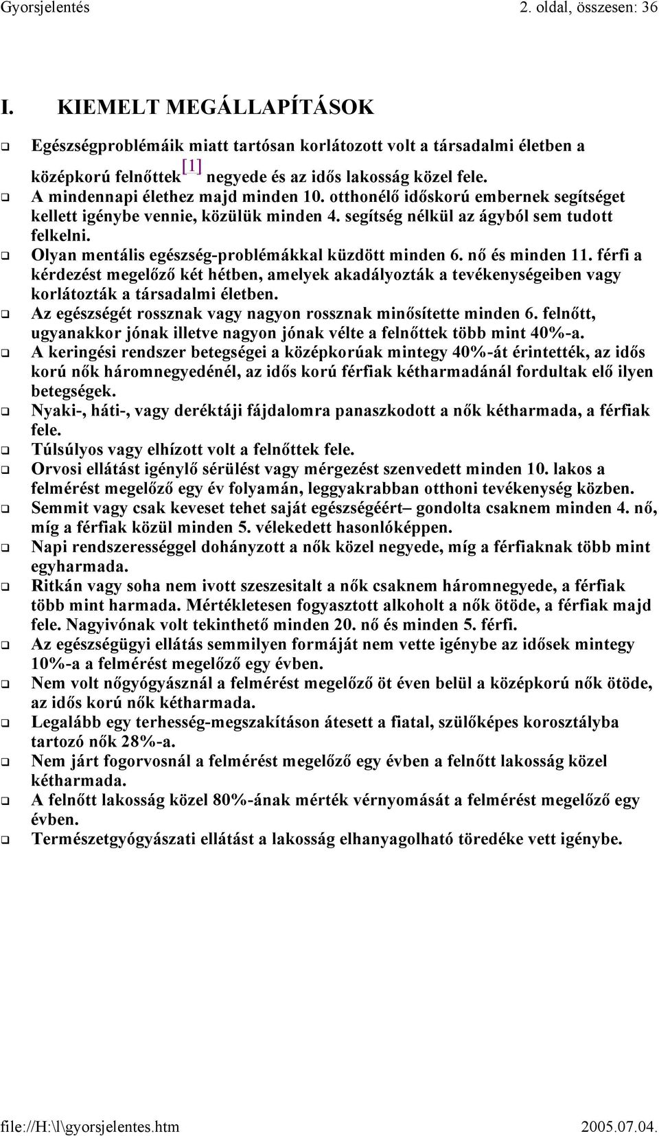 Olyan mentális egészség-problémákkal küzdött minden 6. nő és minden 11. férfi a kérdezést megelőző két hétben, amelyek akadályozták a tevékenységeiben vagy korlátozták a társadalmi életben.