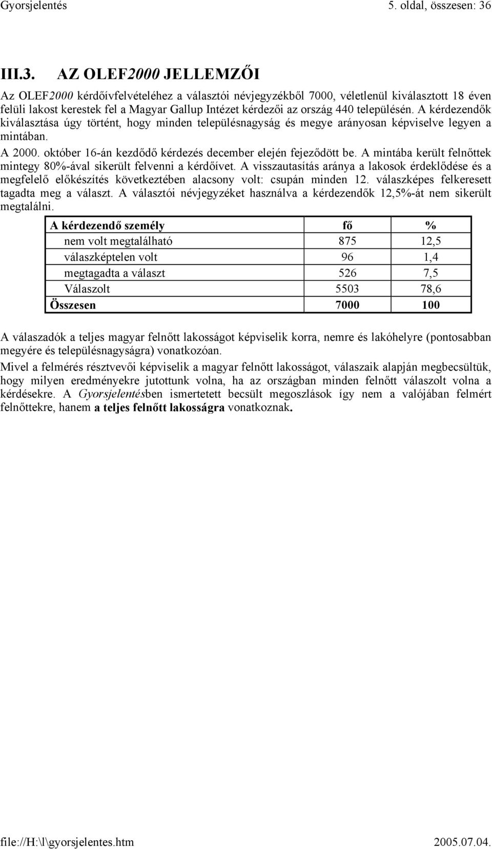 AZ OLEF2000 JELLEMZŐI Az OLEF2000 kérdőívfelvételéhez a választói névjegyzékből 7000, véletlenül kiválasztott 18 éven felüli lakost kerestek fel a Magyar Gallup Intézet kérdezői az ország 440