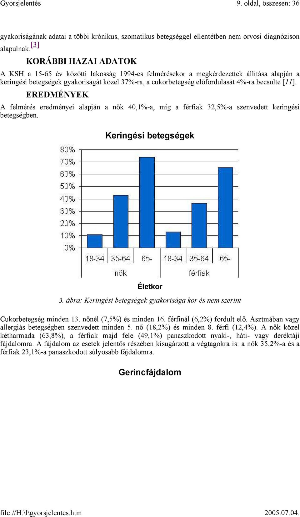 becsülte [11]. EREDMÉNYEK A felmérés eredményei alapján a nők 40,1%-a, míg a férfiak 32,5%-a szenvedett keringési betegségben. Keringési betegségek Életkor 3.