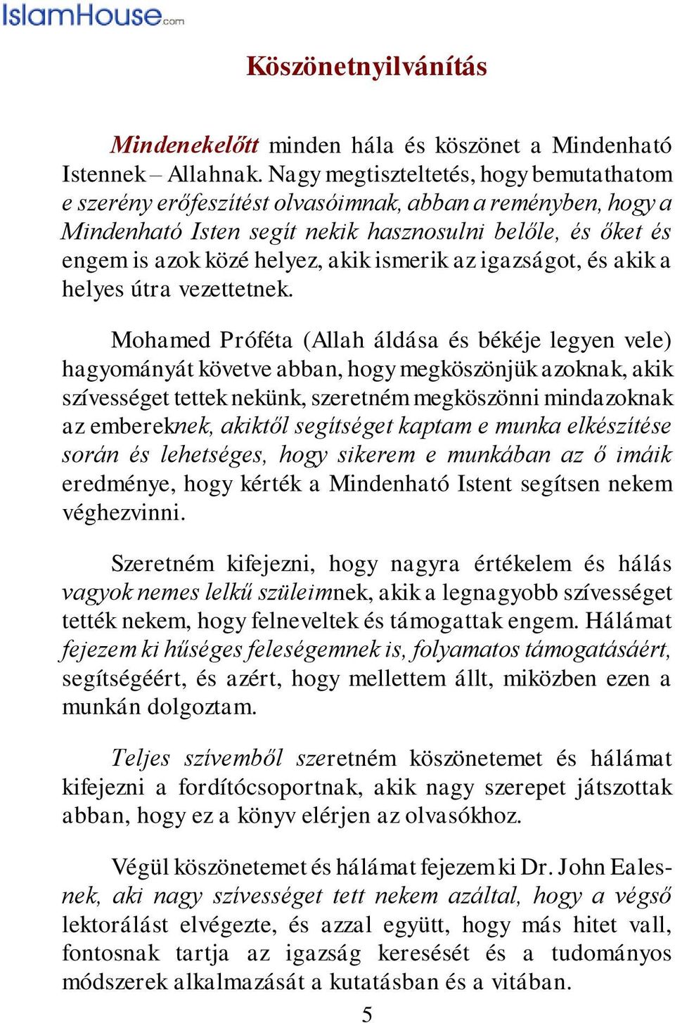 ismerik az igazságot, és akik a helyes útra vezettetnek.