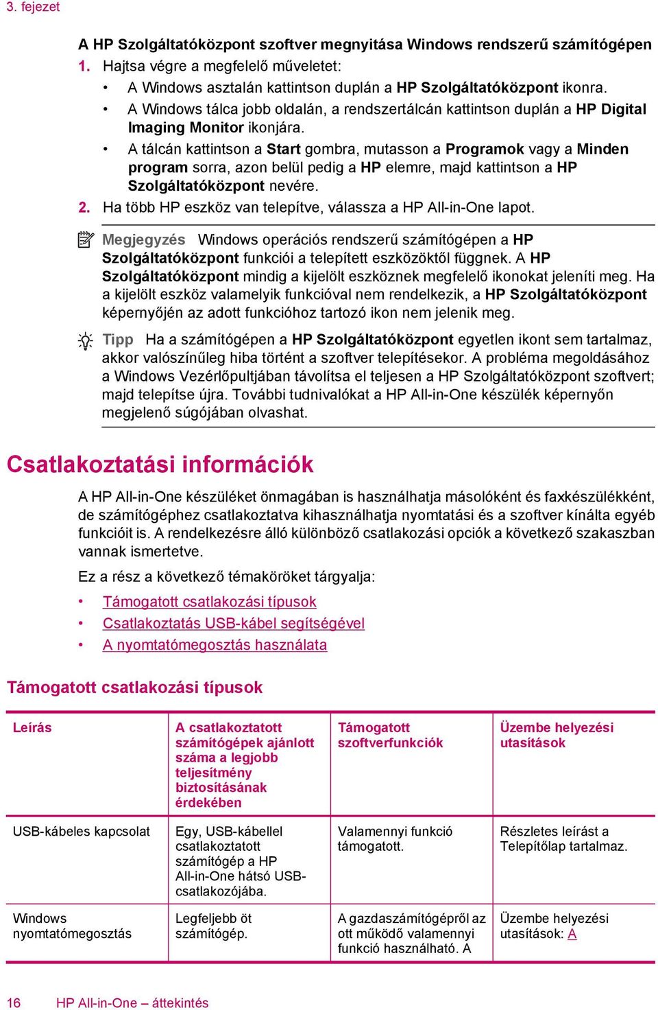 A tálcán kattintson a Start gombra, mutasson a Programok vagy a Minden program sorra, azon belül pedig a HP elemre, majd kattintson a HP Szolgáltatóközpont nevére. 2.