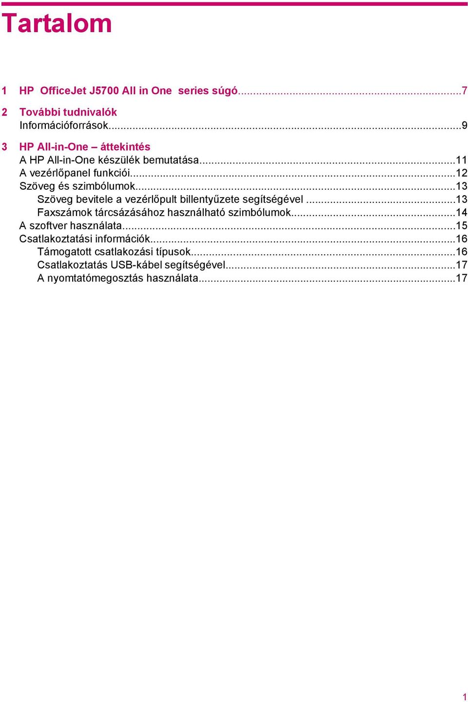 ..13 Szöveg bevitele a vezérlőpult billentyűzete segítségével...13 Faxszámok tárcsázásához használható szimbólumok.