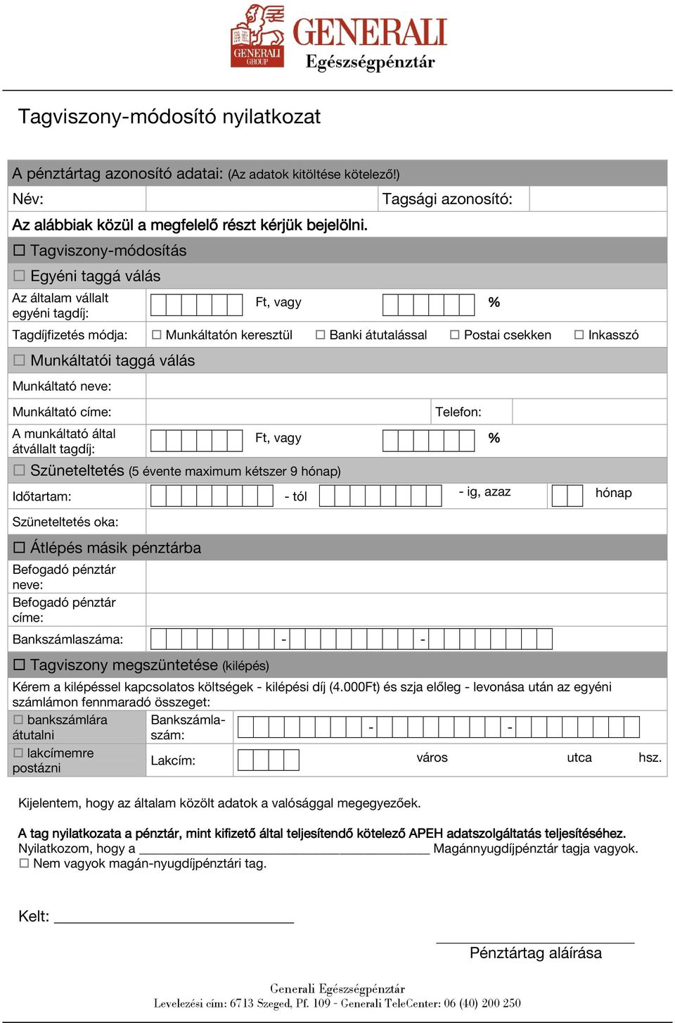 Tagsági azonosító: Ft, vagy % Tagdíjfizetés módja: Munkáltatón keresztül Banki átutalással Postai csekken Inkasszó Munkáltatói taggá válás Munkáltató neve: Munkáltató címe: A munkáltató által