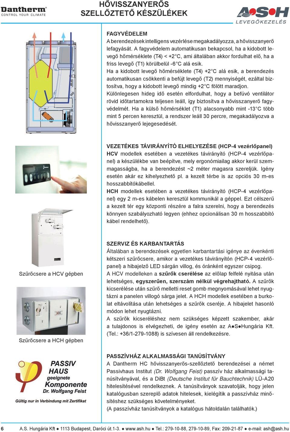 Ha a kidobott levegő hőmérséklete (T4) +2 C alá esik, a berendezés automatikusan csökkenti a befújt levegő (T2) mennyiségét, ezáltal biztosítva, hogy a kidobott levegő mindig +2 C fölött maradjon.