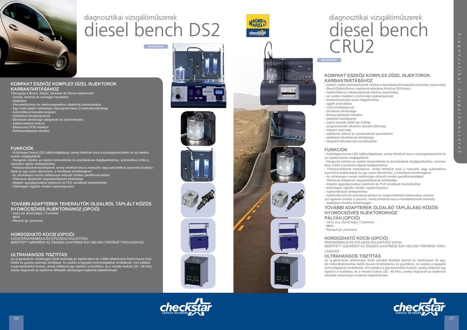 (adapterek és szerelvények) - Injektorvédelmi funkció - Elektromos PCB védelem - Felhasználóbarát interfész diagnosztikai vizsgálóműszerek diesel bench DS2 FUNKCIÓK - Különleges kamra LED