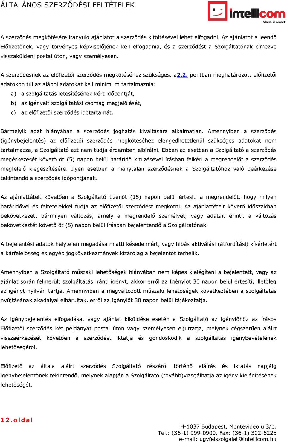 A szerződésnek az előfizetői szerződés megkötéséhez szükséges, a2.