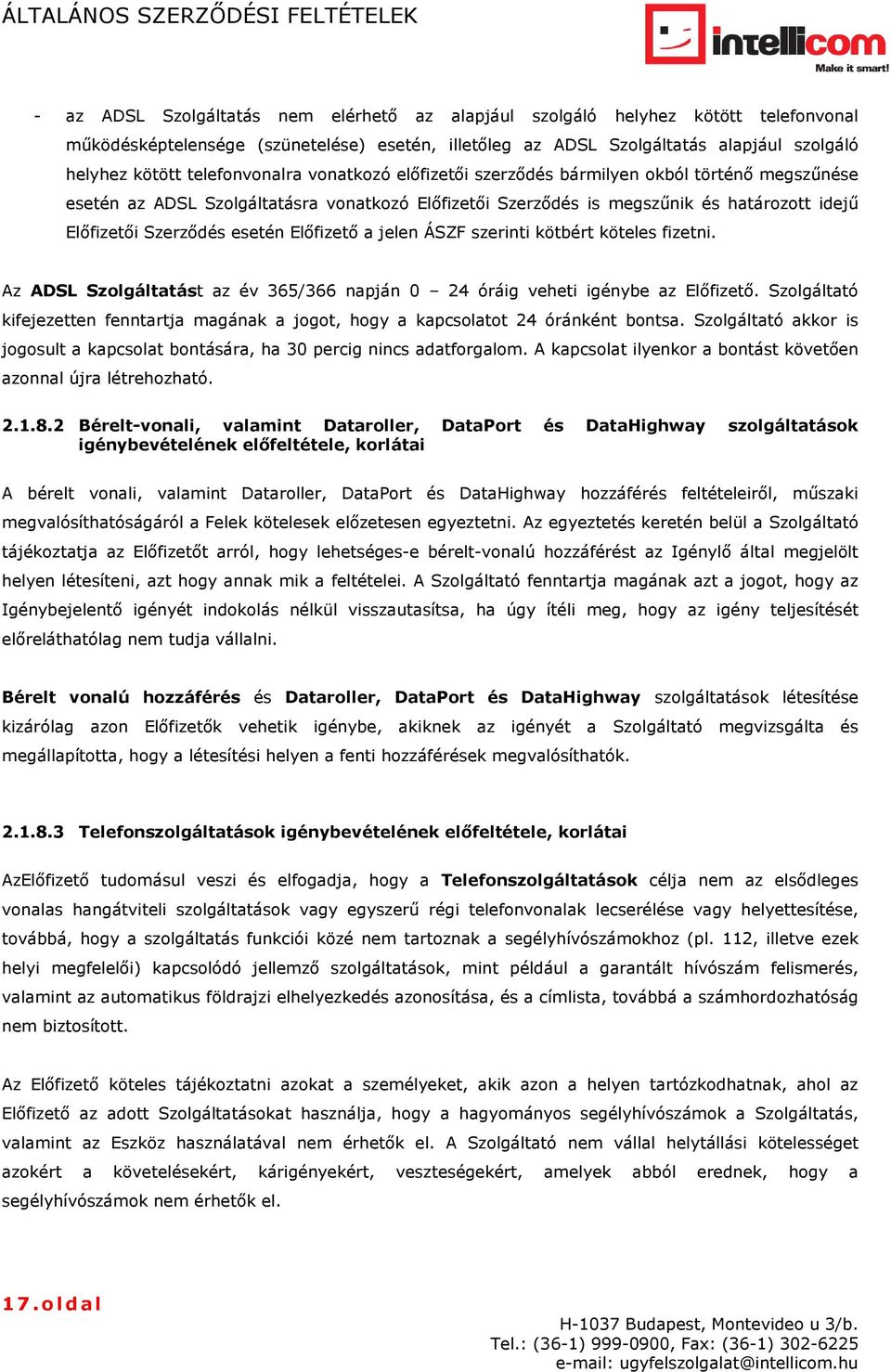 esetén Előfizető a jelen ÁSZF szerinti kötbért köteles fizetni. Az ADSL Szolgáltatást az év 365/366 napján 0 24 óráig veheti igénybe az Előfizető.