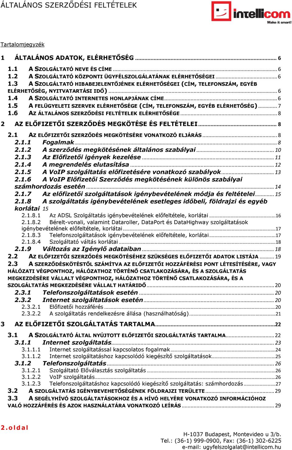.. 8 2 AZ ELŐFIZETŐI SZERZŐDÉS MEGKÖTÉSE ÉS FELTÉTELEI... 8 2.1 AZ ELŐFIZETŐI SZERZŐDÉS MEGKÖTÉSÉRE VONATKOZÓ ELJÁRÁS... 8 2.1.1 Fogalmak... 8 2.1.2 A szerződés megkötésének általános szabályai... 10 2.