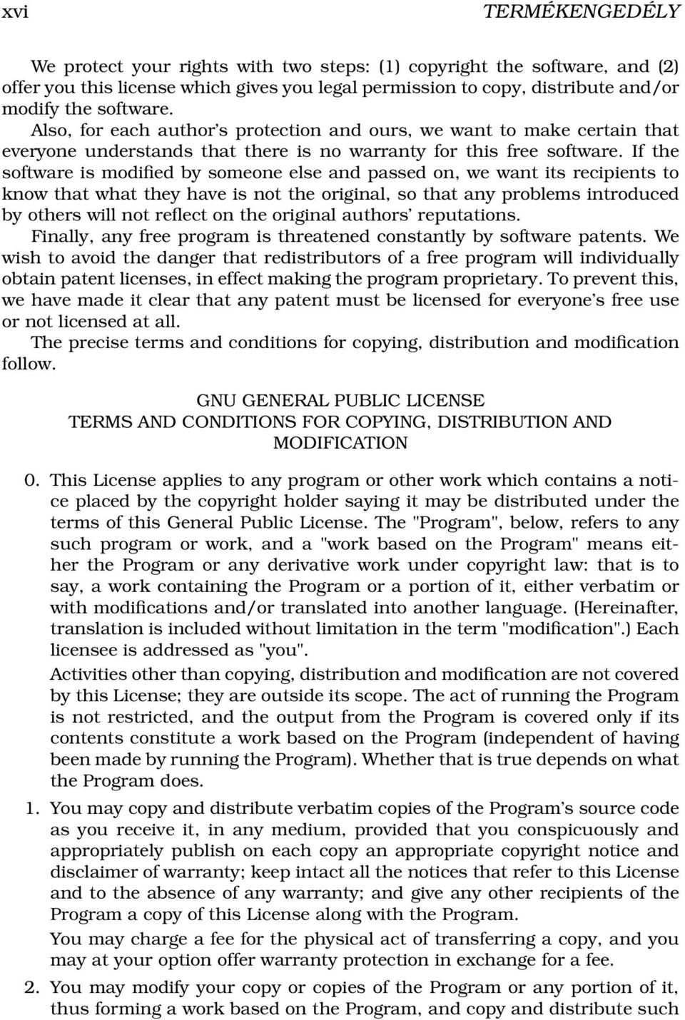 If the software is modified by someone else and passed on, we want its recipients to know that what they have is not the original, so that any problems introduced by others will not reflect on the