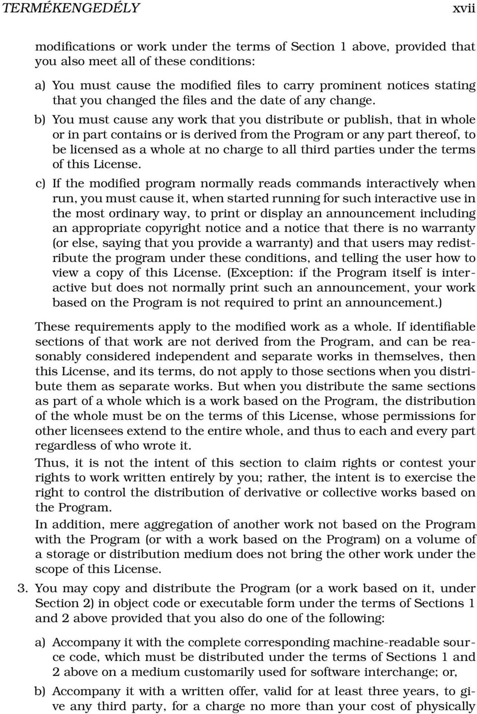 b) You must cause any work that you distribute or publish, that in whole or in part contains or is derived from the Program or any part thereof, to be licensed as a whole at no charge to all third